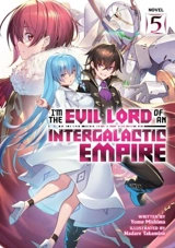 I'm the Evil Lord of an Intergalactic Empire ! : (Light Novel) Vol. Vol. 5 - Mishima, Yomu