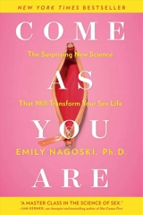 Come As You Are : The Surprising New Science That Will Transform Your Sex Life - Emily Nagoski