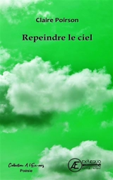 Repeindre le ciel - Claire Poirson
