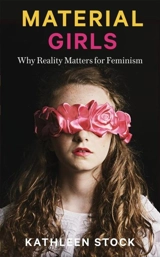 Material Girls : Why Reality Matters for Feminism - Kathleen Stock