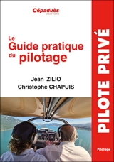 Le guide pratique du pilotage : le pilotage de base et avancé, le lâché, l'altimétrie, la météo, les espaces aériens, la navigation, le vol sans visibilité, le vol de nuit, le centrage, compléments en perfectionnement hors programme, le vol en montag - Jean Zilio