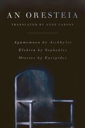 An Oresteia - Carson, Anne
