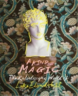 A Kind of Magic : The Kaleidoscopic World of Luke Edward Hall - Hall, Luke Edward