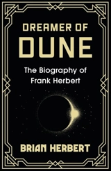 Dreamer of Dune : The Biography of Frank Herbert - Herbert, Brian,  Anderson, Kevin J.
