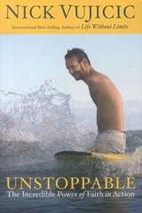 Unstoppable : The Incredible Power of Faith in Action - Nick Vuijicic