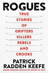Rogues : True Stories of Grifters, Killers, Rebels and Crooks - Patrick Radden Keefe