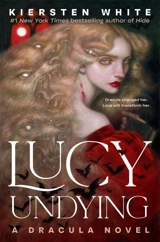Lucy Undying : A Dracula Novel - Kiersten White