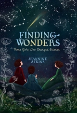 Finding Wonders : Three Girls Who Changed Science - Atkins, Jeannine