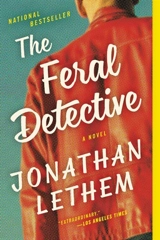 The Feral Detective : A Novel - Jonathan Lethem