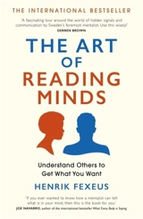 The Art of Reading Minds : Understand Others to Get What You Want - Fexeus, Henrik