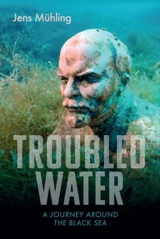 Troubled Water : A Journey Around the Black Sea - Jens Mühling