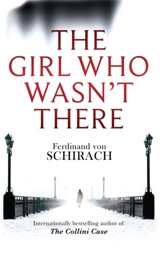 The Girl who Wasn't There - Ferdinand von Schirach