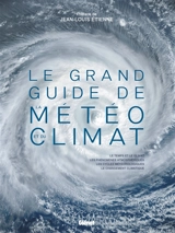Le grand guide de la météo et du climat : le temps et le climat, les phénomènes atmosphériques, les cycles météorologiques, le changement climatique - Olivier Nouaillas
