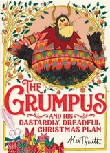 The Grumpus : And His Dastardly, Dreadful Christmas Plan - Alex T. Smith