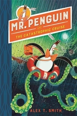 Mr.Penguin and the Catastrophic Cruise Vol. 3 - Alex T. Smith