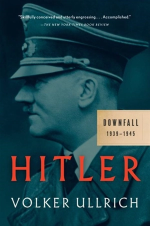 Hitler : Downfall - Volker Ullrich