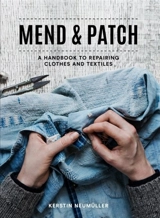 Mend & Patch : A Handbook to Repairing Clothes and Textiles - Kerstin Neumüller