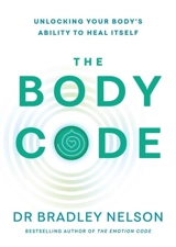 The Body Code : Unlocking your body's ability to heal itself - Bradley Nelson