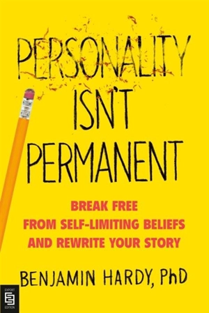 Personality Isn't Permanent - Benjamin Hardy