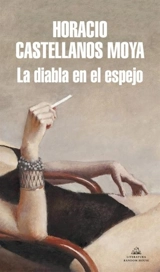 La diabla en el espejo / The She-Devil in the Mirror - Horacio Castellanos Moya