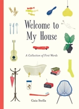 Welcome to My House : A Collection of First Words - Gaia Stella