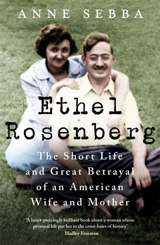 Ethel Rosenberg : The Short Life and Great Betrayal of an American Wife and Mother - Anne Sebba