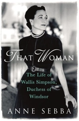 That Woman : The Life of Wallis Simpson, Duchess of Windsor - Anne Sebba