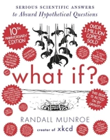 What If ? : 10th Anniversary Edition - Randall Munroe
