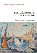 Les Déjeuners de La Hune : Chronique tropézienne - Dominique Schneidre