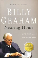 Nearing Home : Life, Faith, and Finishing Well - Graham, Billy