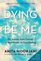 Dying to Be Me - Anita Moorjani
