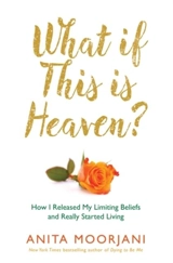 What if This is Heaven ? - Anita Moorjani