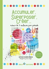 Accumuler, superposer, créer... : autour de 3 couleurs par période : petite section, moyenne section, grande section - Sophie Essama Mbida