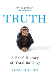 Truth : A Brief History of Total Bullshit - Tom Phillips