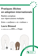 Pratiques illicites en adoption internationale : réalité complexe aux répercussions multiples : entre confiance et trahison - Laura Biteaud