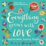 Everything Grows with Love : Beautiful Words, Inspiring Thoughts - Irene Smit