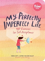 My Perfectly Imperfect Life : 127 Exercises in Self-Compassion - Irene Smit