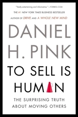 To Sell Is Human : The Surprising Truth about Moving Others - Daniel H. Pink
