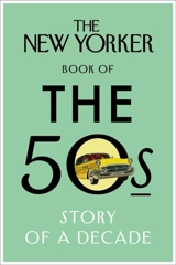 The New Yorker Book of the 50s : Story of a Decade