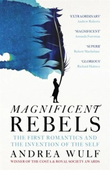 Magnificent Rebels : The First Romantics and the Invention of Self - Andrea Wulf
