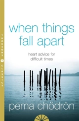 When Things Fall Apart : Heart Advice for Difficult Times - Chodron, Pema