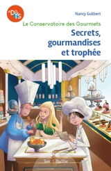 Le Conservatoire des gourmets. Vol. 2. Secrets, gourmandises et trophée - Nancy Guilbert