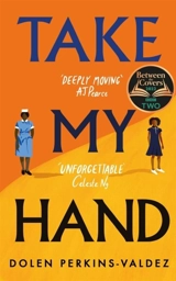 Take My Hand : The inspiring and unforgettable BBC Between the Covers Book Club pick - Perkins-Valdez, Dolen