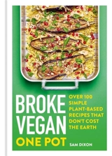 Broke Vegan : One Pot : Over 100 simple plant-based recipes that don't cost the Earth - Dixon, Sam