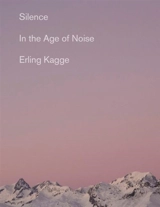 Silence : In the Age of Noise - Erling Kagge
