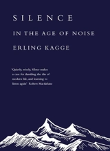 Silence : In the Age of Noise - Erling Kagge