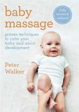 Baby Massage : Proven techniques to calm your baby and assist development - Walker, Peter