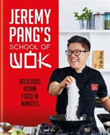 Jeremy Pang's School of Wok : Delicious Asian Food in Minutes - Pang, Jeremy