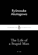 The Life of a Stupid Man - Ryûnosuké Akutagawa