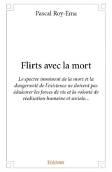 Flirts avec la mort : Le spectre imminent de la mort et la dangerosité de l'existence ne doivent pas édulcorer les forces de vie et la volonté de réalisation humaine et sociale... - Pascal Dieudonné Roy-Ema